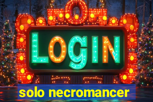 solo necromancer